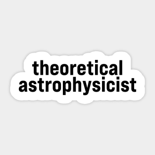 Theoretical Astrophysicist Sticker